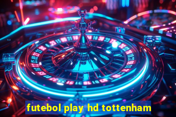 futebol play hd tottenham